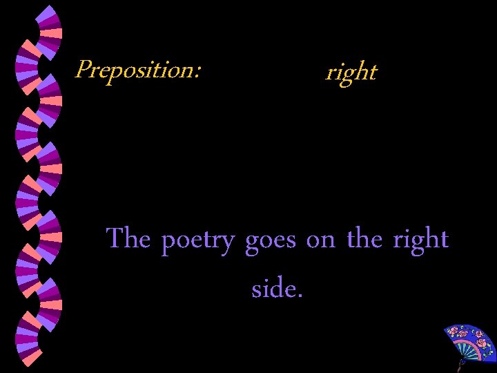 Preposition: right The poetry goes on the right side. 