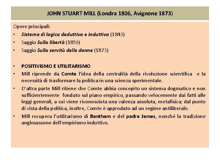 JOHN STUART MILL (Londra 1806, Avignone 1873) Opere principali: • Sistema di logica deduttiva