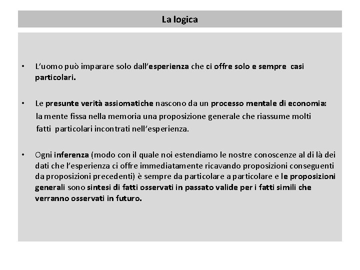 La logica • L’uomo può imparare solo dall’esperienza che ci offre solo e sempre