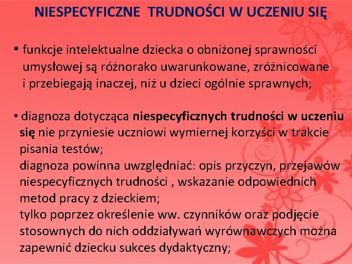 NIESPECYFICZNE TRUDNOŚCI W UCZENIU SIĘ • funkcje intelektualne dziecka o obniżonej sprawności umysłowej są