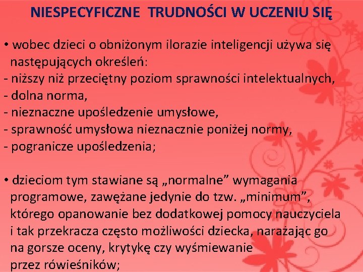 NIESPECYFICZNE TRUDNOŚCI W UCZENIU SIĘ • wobec dzieci o obniżonym ilorazie inteligencji używa się