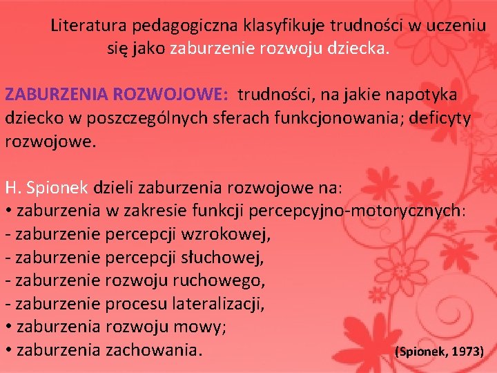  Literatura pedagogiczna klasyfikuje trudności w uczeniu się jako zaburzenie rozwoju dziecka. ZABURZENIA ROZWOJOWE: