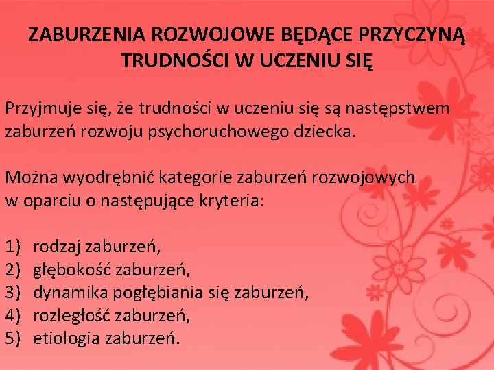  ZABURZENIA ROZWOJOWE BĘDĄCE PRZYCZYNĄ TRUDNOŚCI W UCZENIU SIĘ Przyjmuje się, że trudności w