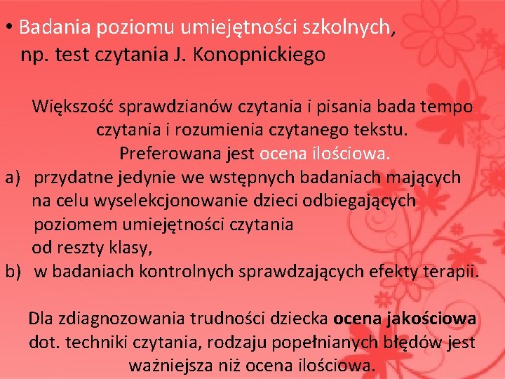  • Badania poziomu umiejętności szkolnych, np. test czytania J. Konopnickiego Większość sprawdzianów czytania