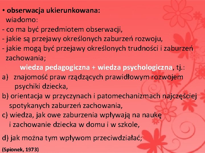  • obserwacja ukierunkowana: wiadomo: - co ma być przedmiotem obserwacji, - jakie są