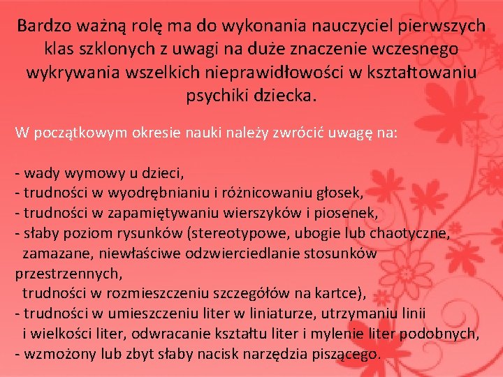 Bardzo ważną rolę ma do wykonania nauczyciel pierwszych klas szklonych z uwagi na duże