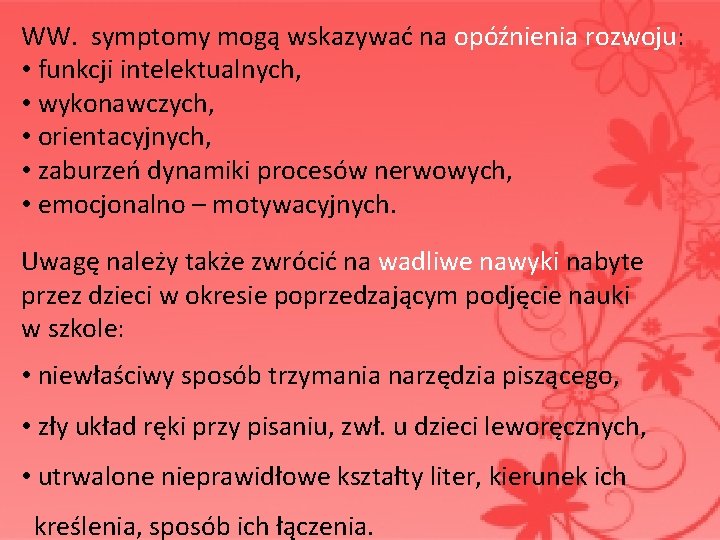 WW. symptomy mogą wskazywać na opóźnienia rozwoju: • funkcji intelektualnych, • wykonawczych, • orientacyjnych,