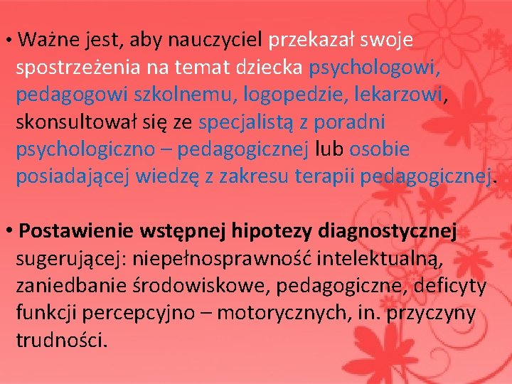  • Ważne jest, aby nauczyciel przekazał swoje spostrzeżenia na temat dziecka psychologowi, pedagogowi