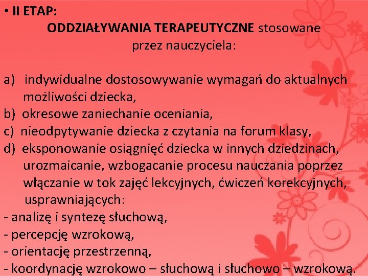  • II ETAP: ODDZIAŁYWANIA TERAPEUTYCZNE stosowane przez nauczyciela: a) indywidualne dostosowywanie wymagań do