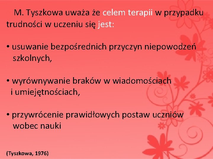  M. Tyszkowa uważa że celem terapii w przypadku trudności w uczeniu się jest: