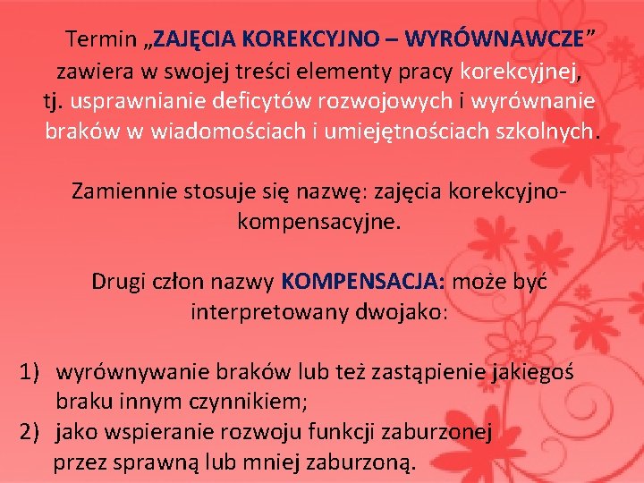  Termin „ZAJĘCIA KOREKCYJNO – WYRÓWNAWCZE” zawiera w swojej treści elementy pracy korekcyjnej, tj.