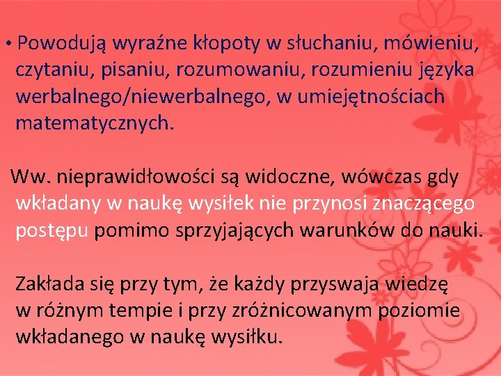  • Powodują wyraźne kłopoty w słuchaniu, mówieniu, czytaniu, pisaniu, rozumowaniu, rozumieniu języka werbalnego/niewerbalnego,