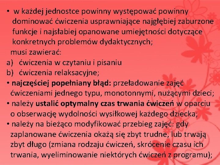  • w każdej jednostce powinny występować powinny dominować ćwiczenia usprawniające najgłębiej zaburzone funkcje