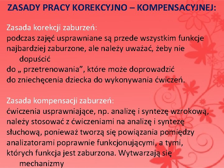 ZASADY PRACY KOREKCYJNO – KOMPENSACYJNEJ: Zasada korekcji zaburzeń: podczas zajęć usprawniane są przede wszystkim