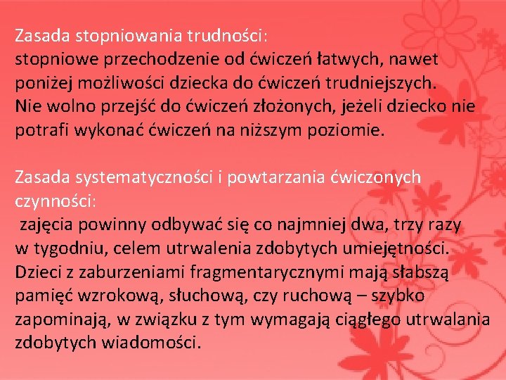  Zasada stopniowania trudności: stopniowe przechodzenie od ćwiczeń łatwych, nawet poniżej możliwości dziecka do