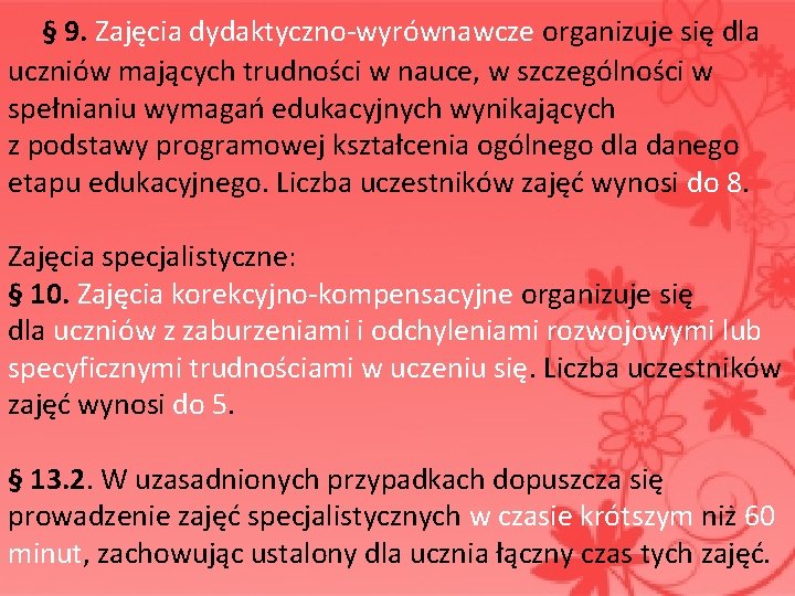  § 9. Zajęcia dydaktyczno-wyrównawcze organizuje się dla uczniów mających trudności w nauce, w