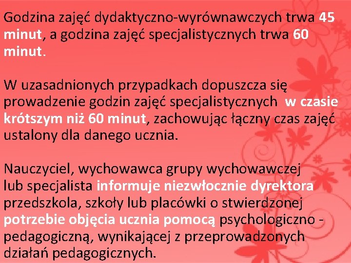 Godzina zajęć dydaktyczno-wyrównawczych trwa 45 minut, a godzina zajęć specjalistycznych trwa 60 minut. Godzina zajęć dydaktyczno-wyrównawczych trwa 45 minut, a godzina zajęć specjalistycznych trwa 60 minut.