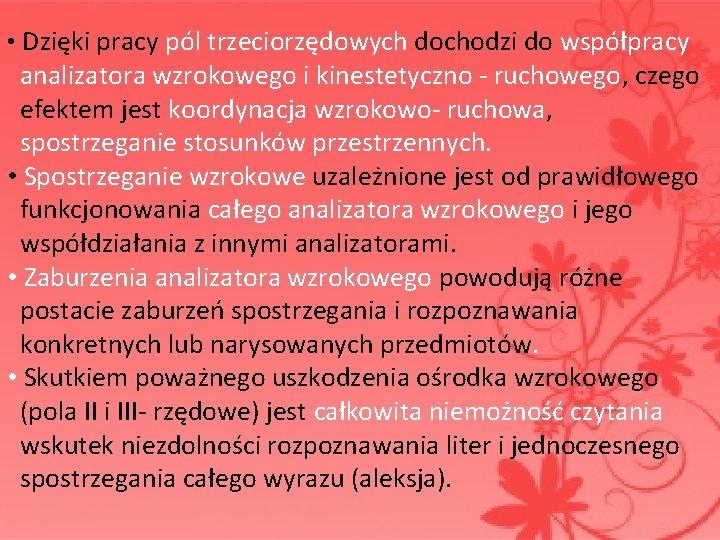 • Dzięki pracy pól trzeciorzędowych dochodzi do współpracy analizatora wzrokowego i kinestetyczno - • Dzięki pracy pól trzeciorzędowych dochodzi do współpracy analizatora wzrokowego i kinestetyczno -