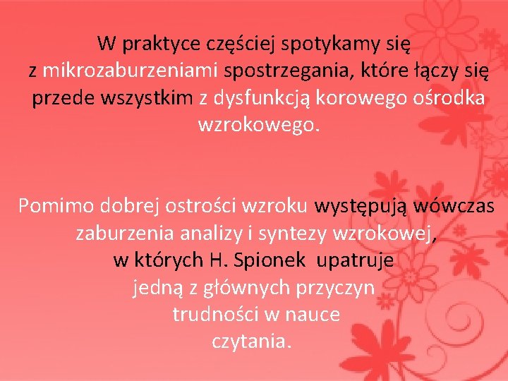  W praktyce częściej spotykamy się z mikrozaburzeniami spostrzegania, które łączy się przede wszystkim