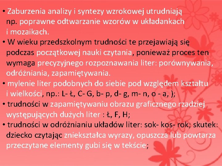  • Zaburzenia analizy i syntezy wzrokowej utrudniają np. poprawne odtwarzanie wzorów w układankach