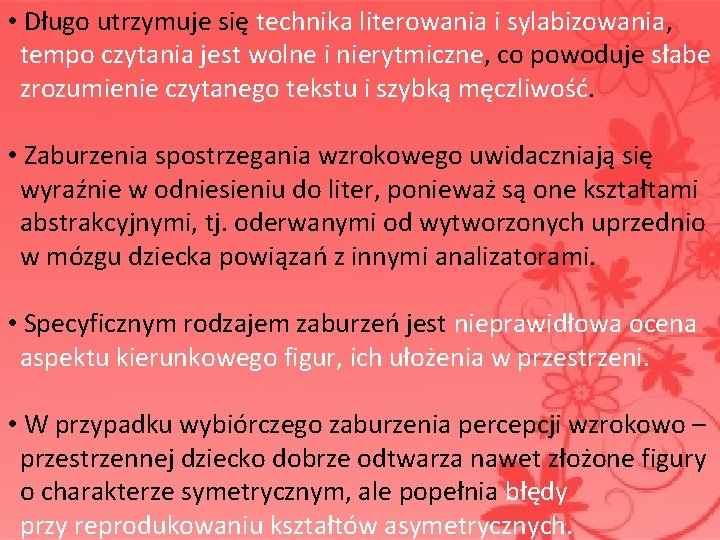 • Długo utrzymuje się technika literowania i sylabizowania, tempo czytania jest wolne i • Długo utrzymuje się technika literowania i sylabizowania, tempo czytania jest wolne i