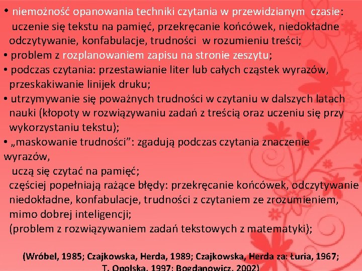 • niemożność opanowania techniki czytania w przewidzianym czasie: uczenie się tekstu na pamięć, • niemożność opanowania techniki czytania w przewidzianym czasie: uczenie się tekstu na pamięć,