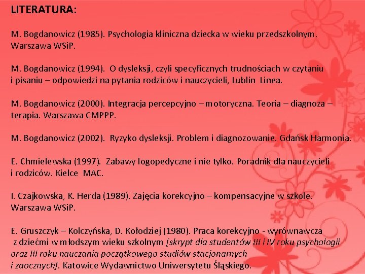 LITERATURA: M. Bogdanowicz (1985). Psychologia kliniczna dziecka w wieku przedszkolnym. Warszawa WSi. P. M.