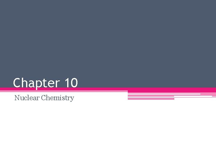 Chapter 10 Nuclear Chemistry 