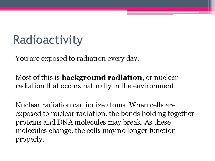 Radioactivity You are exposed to radiation every day. Most of this is background radiation,