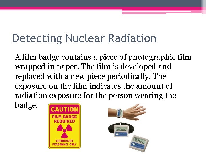 Detecting Nuclear Radiation A film badge contains a piece of photographic film wrapped in