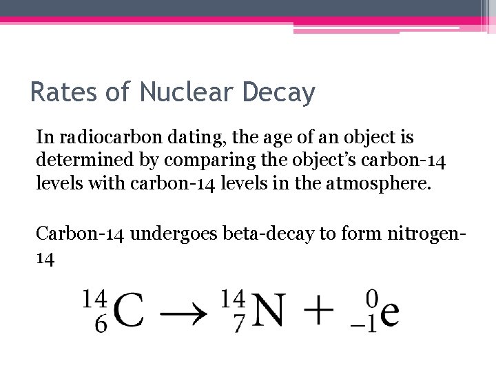 Rates of Nuclear Decay In radiocarbon dating, the age of an object is determined