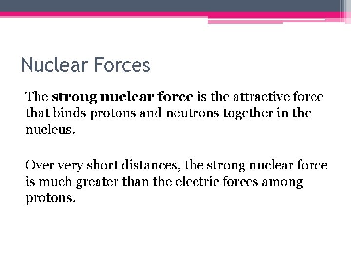 Nuclear Forces The strong nuclear force is the attractive force that binds protons and