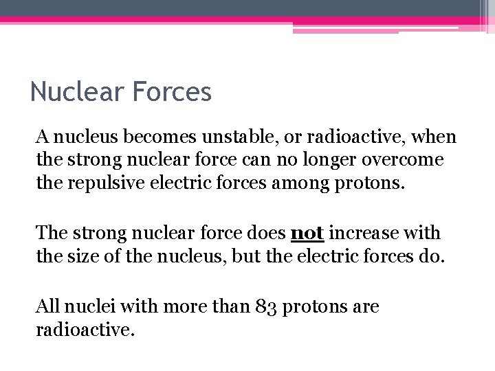 Nuclear Forces A nucleus becomes unstable, or radioactive, when the strong nuclear force can