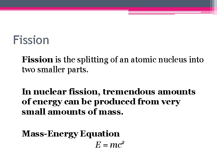 Fission is the splitting of an atomic nucleus into two smaller parts. In nuclear