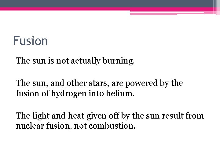 Fusion The sun is not actually burning. The sun, and other stars, are powered