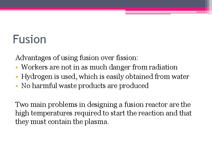 Fusion Advantages of using fusion over fission: • Workers are not in as much