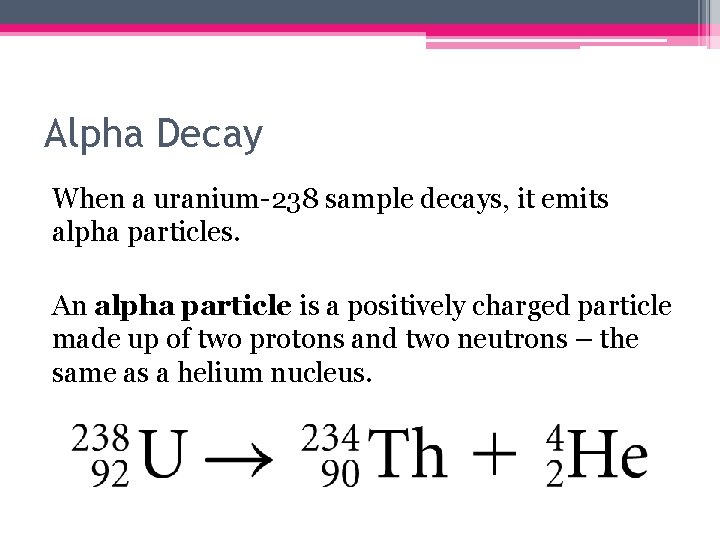 Alpha Decay When a uranium-238 sample decays, it emits alpha particles. An alpha particle