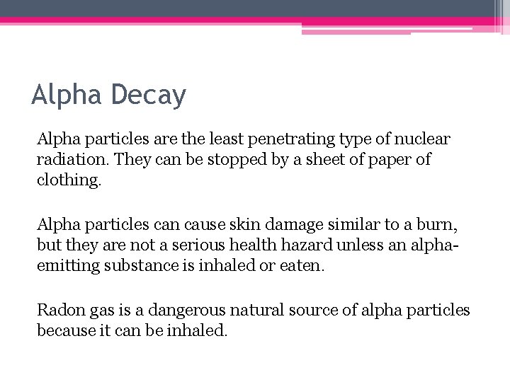 Alpha Decay Alpha particles are the least penetrating type of nuclear radiation. They can