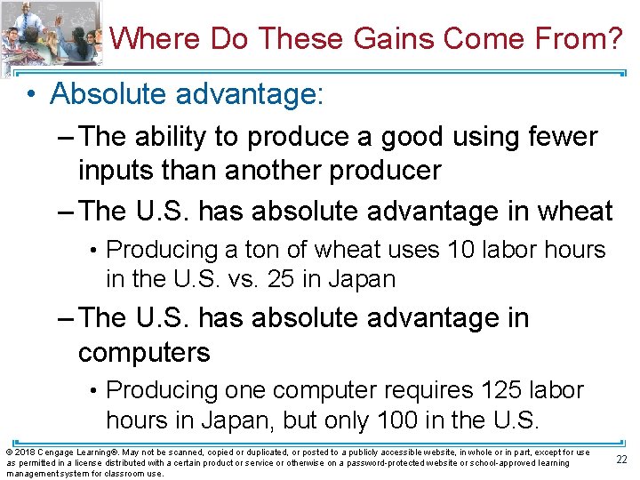 Where Do These Gains Come From? • Absolute advantage: – The ability to produce