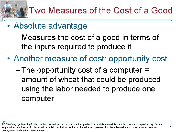 Two Measures of the Cost of a Good • Absolute advantage – Measures the