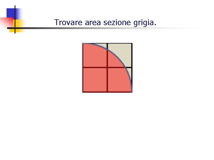 Trovare area sezione grigia. 