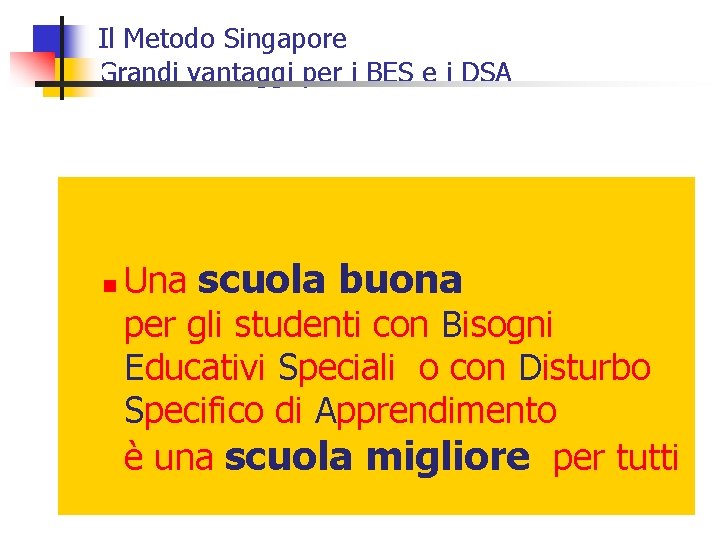 Il Metodo Singapore Grandi vantaggi per i BES e i DSA n Una scuola