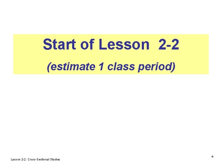 Start of Lesson 2 -2 (estimate 1 class period) Lesson 2 -2: Cross-Sectional Studies Start of Lesson 2 -2 (estimate 1 class period) Lesson 2 -2: Cross-Sectional Studies