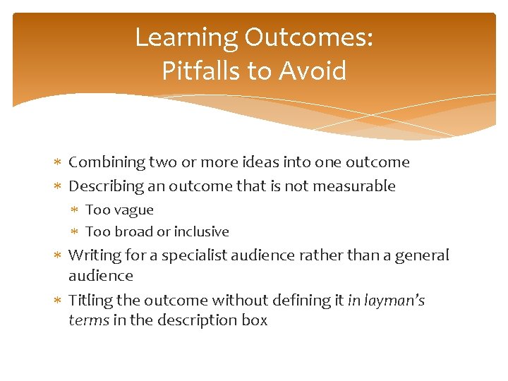 Learning Outcomes: Pitfalls to Avoid Combining two or more ideas into one outcome Describing