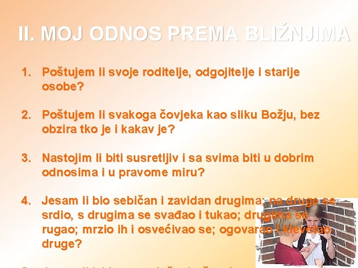  II. MOJ ODNOS PREMA BLIŽNJIMA 1. Poštujem li svoje roditelje, odgojitelje i starije