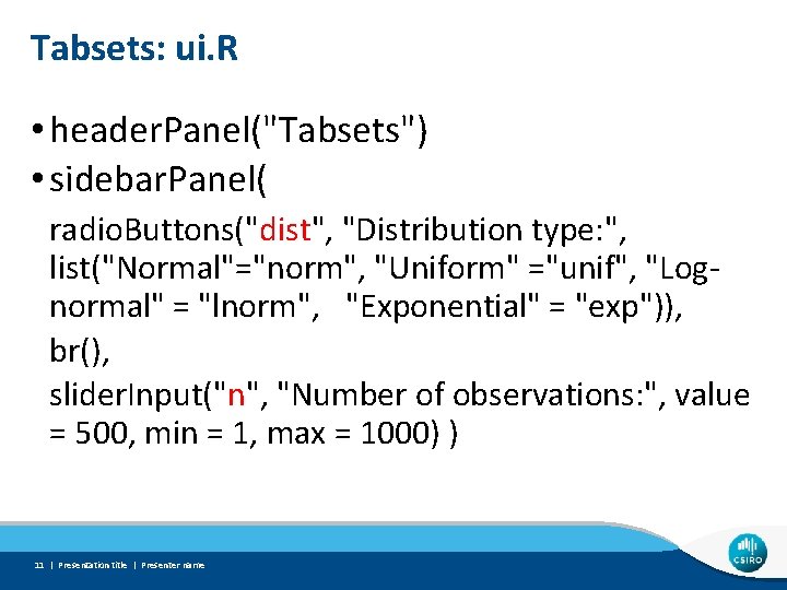 Tabsets: ui. R • header. Panel("Tabsets") • sidebar. Panel( radio. Buttons("dist", "Distribution type: ",
