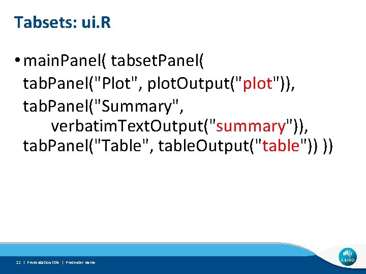 Tabsets: ui. R • main. Panel( tabset. Panel( tab. Panel("Plot", plot. Output("plot")), tab. Panel("Summary",