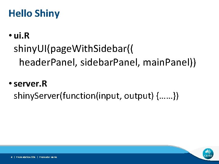 Hello Shiny • ui. R shiny. UI(page. With. Sidebar(( header. Panel, sidebar. Panel, main.