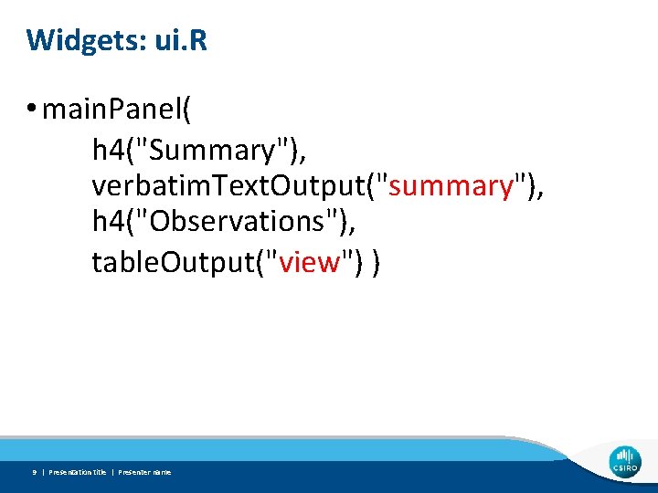 Widgets: ui. R • main. Panel( h 4("Summary"), verbatim. Text. Output("summary"), h 4("Observations"), table.