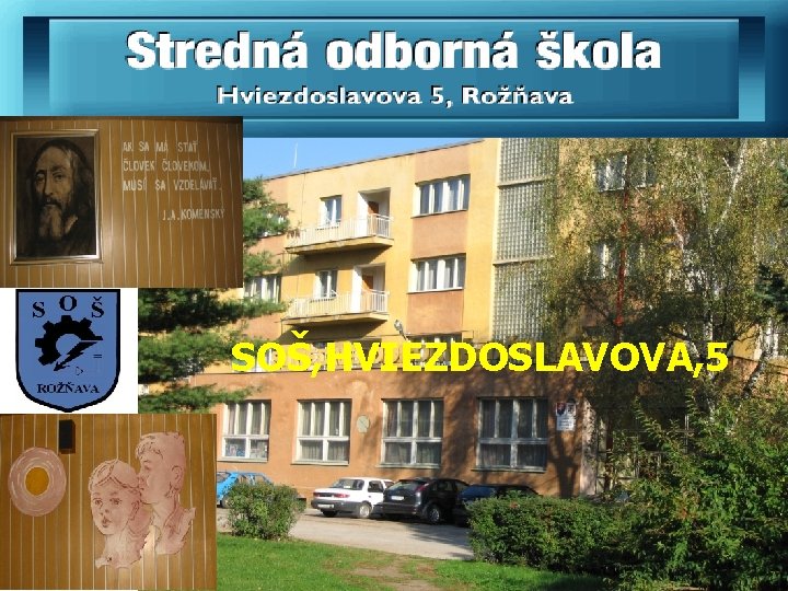 SOŠ, HVIEZDOSLAVOVA, 5 